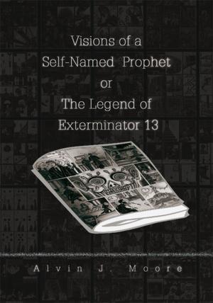 Cover of the book Visions of a Self-Named Prophet or the Legend of Exterminator 13 by Keith L. Bell