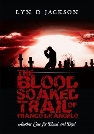 Cover of the book The Blood Soaked Trail of Franco De Angelo by Stephen Braybrooke-tucker
