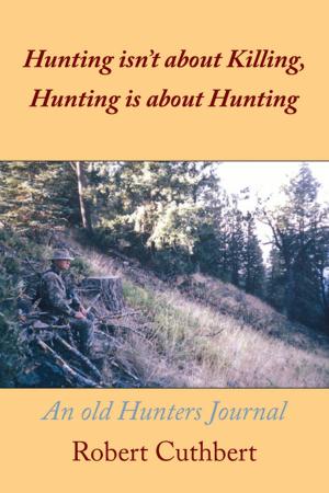 Cover of the book Hunting Isn’T About Killing, Hunting Is About Hunting by Nkoyo Nyong-Bassey Nyong-Bassey