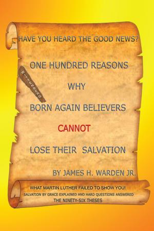 Cover of the book One Hundred Reasons Why Born Again Believers Cannot Lose Their Salvation by Carlen VanGronigen