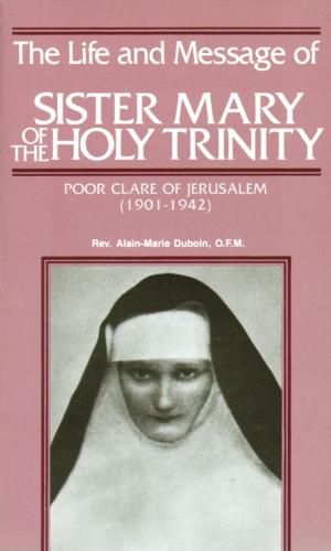 Cover of the book The Life and Message of Sister Mary of The Holy Trinity by Achim Behrens