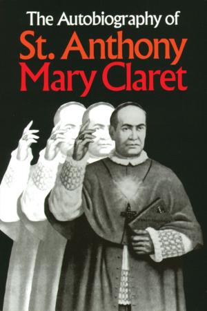 bigCover of the book The Autobiography of St. Anthony Mary Claret by 