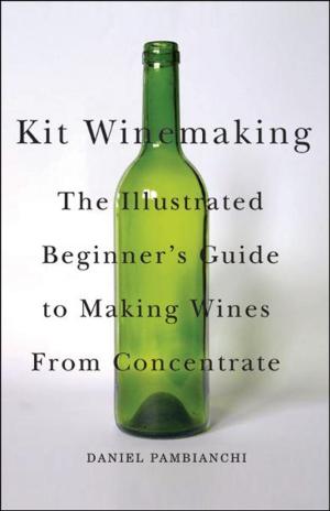 Cover of the book Kit Winemaking: The Illustrated Beginner's Guide to Making Wine from Concentrate by Al Palmer