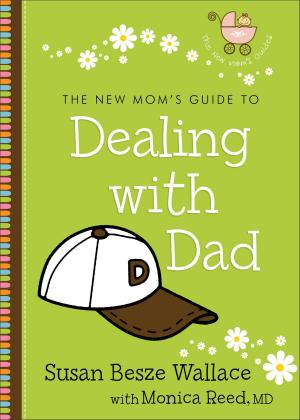 Cover of the book The New Mom's Guide to Dealing with Dad (The New Mom's Guides) by Dick Eastman