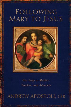 Cover of the book Following Mary to Jesus: Our Lady As Mother, Teacher, and Advocate by Mark Hart