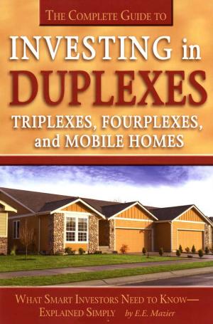 Cover of the book The Complete Guide to Investing in Duplexes, Triplexes, Fourplexes, and Mobile Homes What Smart Investors Need To Know Explained Simply by Alan Northcott