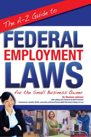 Cover of the book The A-Z Guide to Federal Employment Laws for the Small Business Owner by Kristie Lorette