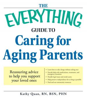 Cover of the book The Everything Guide to Caring for Aging Parents by Teri Litorco