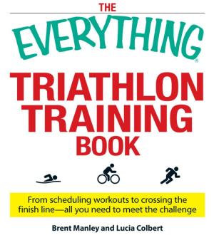 Cover of the book The Everything Triathlon Training Book by Belisa Vranich, PsyD, Laura Grashow, Psy.D.