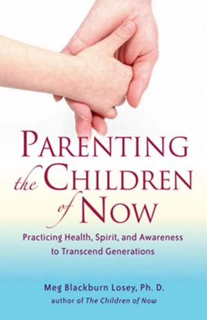 Book cover of Parenting the Children of Now