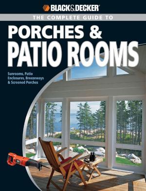 Cover of Black & Decker The Complete Guide to Porches & Patio Rooms