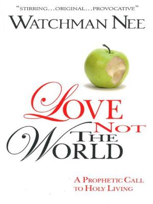 Cover of the book Love Not the World by Amy Carmichael