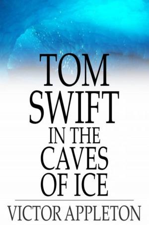 Cover of the book Tom Swift in the Caves of Ice by Harold Frederic