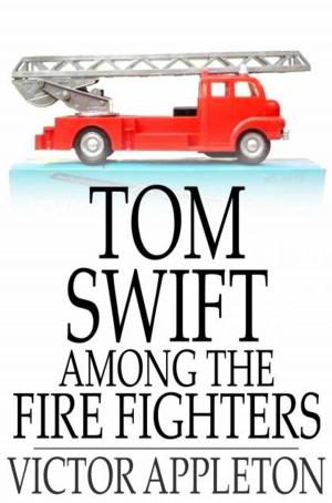 Cover of the book Tom Swift Among the Fire Fighters by James Oliver Curwood
