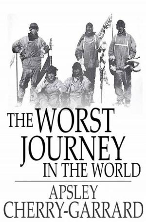 Cover of the book The Worst Journey in the World: Antarctic 1910-1913 by Robert A Boyd