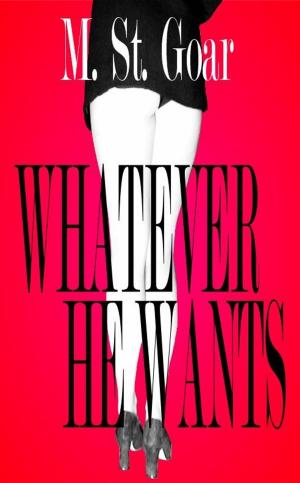 Cover of the book Whatever He Wants by M. St. Goar