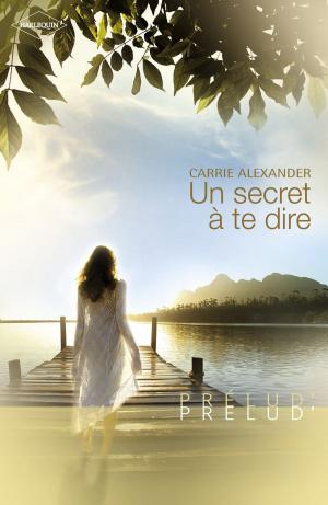 Cover of the book Un secret à te dire (Harlequin Prélud') by Olivia Gates