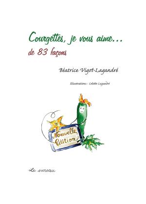 Cover of the book Courgettes, je vous aime... de 83 façons by Jean-François Froger, Lutz Robert