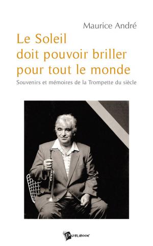 Cover of the book Le Soleil doit pouvoir briller pour tout le monde (Maurice André) by Patricia Le Roux