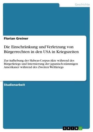 Cover of the book Die Einschränkung und Verletzung von Bürgerrechten in den USA in Kriegszeiten by Jessica Rihm