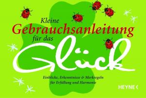 Cover of the book Kleine Gebrauchsanleitung für das Glück by Wolfgang Jeschke, Frank Schätzing
