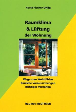 Cover of the book Raumklima & Lüftung der Wohnung by Joachim F. Giessler