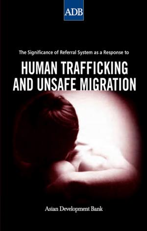 Cover of the book The Significance of Referral Systems as a Response to Human Trafficking and Unsafe Migration by Asian Development Bank