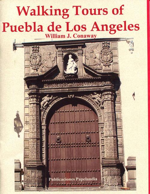Cover of the book Walking Tours of Puebla, de Los Angeles by William J. Conaway, Publicaciones Papelandia