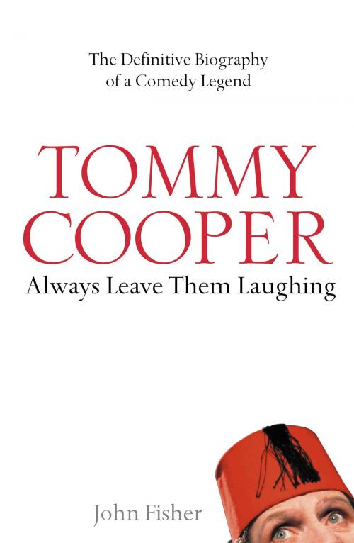 Cover of the book Tommy Cooper: Always Leave Them Laughing: The Definitive Biography of a Comedy Legend by John Fisher, HarperCollins Publishers