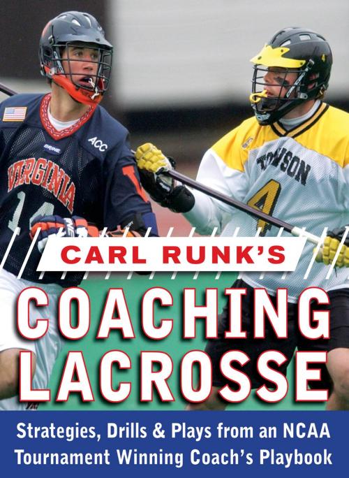 Cover of the book Carl Runk's Coaching Lacrosse: Strategies, Drills, & Plays from an NCAA Tournament Winning Coach's Playbook by Carl Runk, McGraw-Hill Education