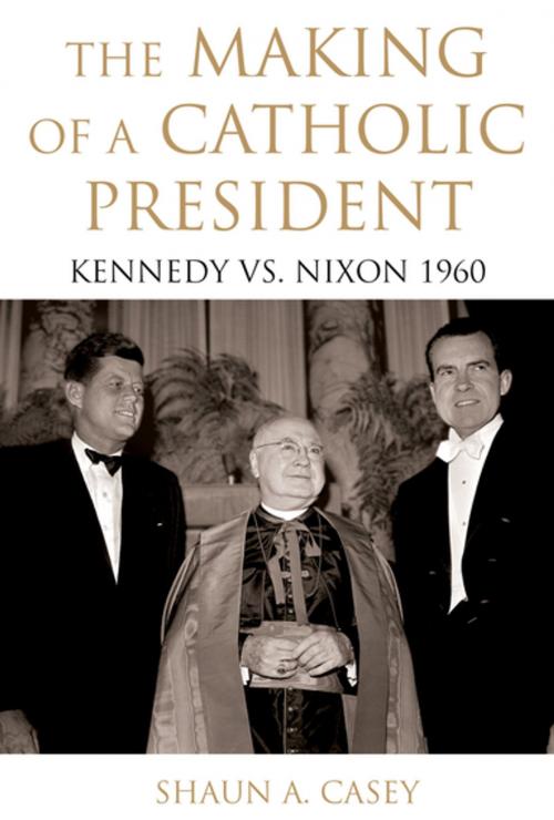 Cover of the book The Making of a Catholic President by Shaun Casey, Oxford University Press