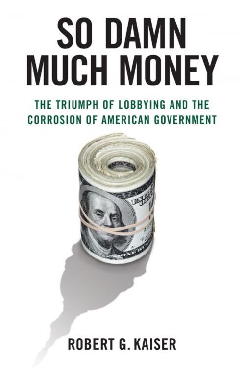 Cover of the book So Damn Much Money by Robert G. Kaiser, Knopf Doubleday Publishing Group