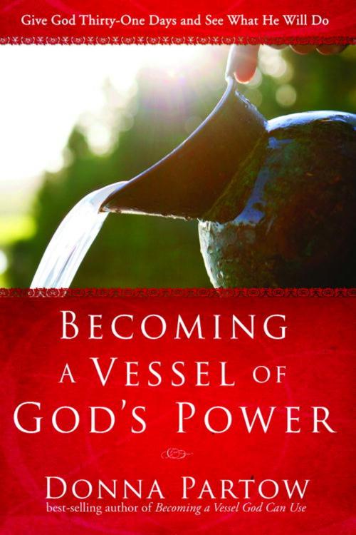 Cover of the book Becoming a Vessel of God's Power by Donna Partow, The Crown Publishing Group
