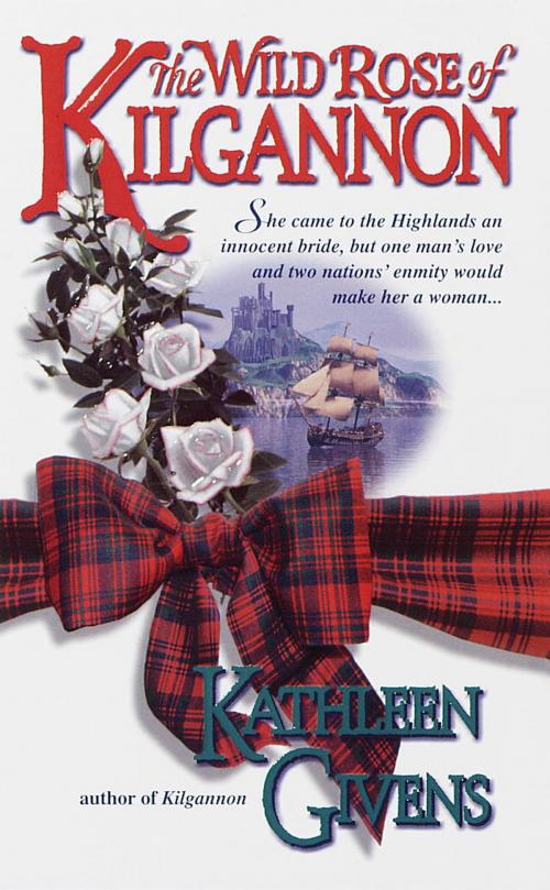 Cover of the book The Wild Rose of Kilgannon by Kathleen Givens, Random House Publishing Group