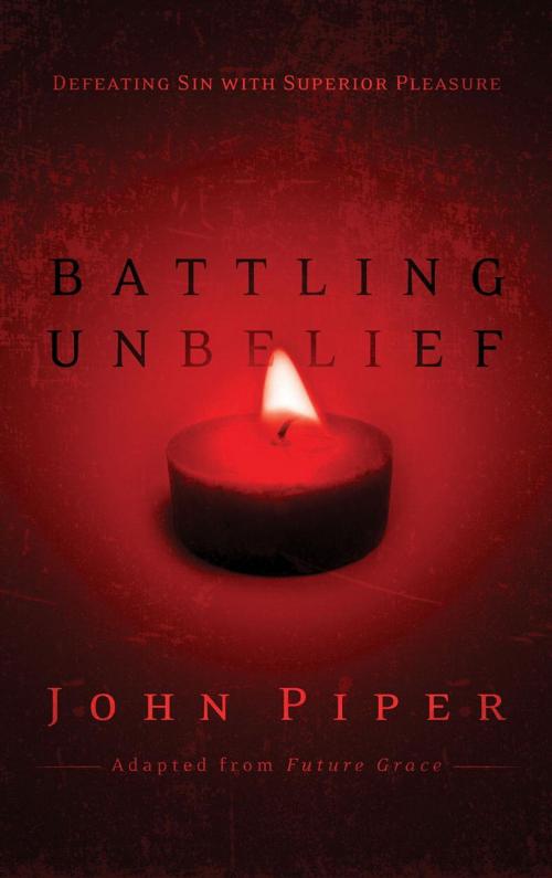 Cover of the book Battling Unbelief by John Piper, The Crown Publishing Group