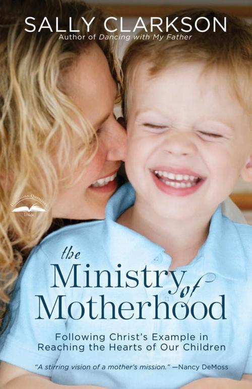 Cover of the book The Ministry of Motherhood by Sally Clarkson, The Crown Publishing Group