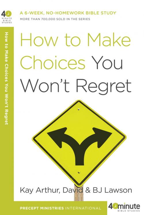 Cover of the book How to Make Choices You Won't Regret by Kay Arthur, The Crown Publishing Group