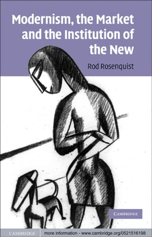 Cover of the book Modernism, the Market and the Institution of the New by Rod Rosenquist, Cambridge University Press