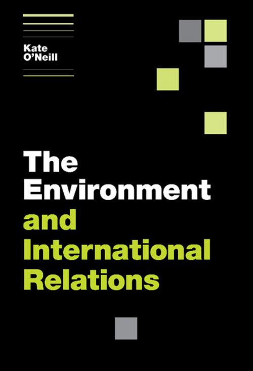 Cover of the book The Environment and International Relations by Kate O'Neill, Cambridge University Press