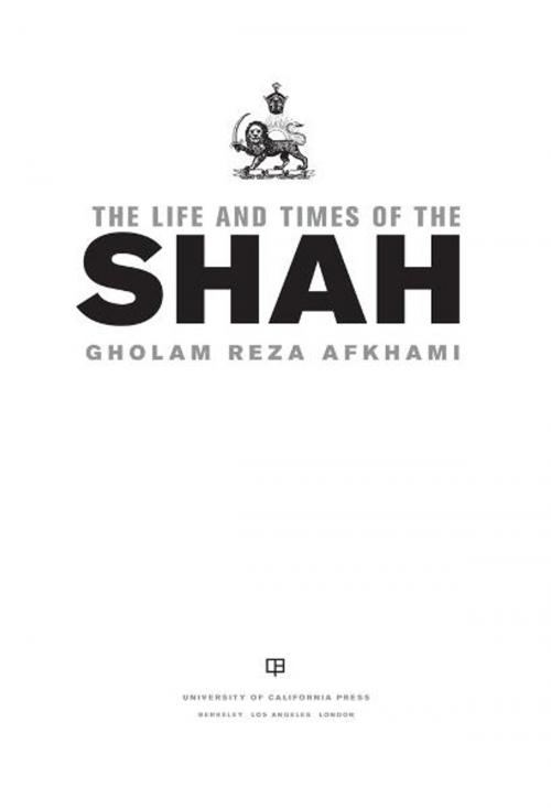 Cover of the book The Life and Times of the Shah by Gholam Reza Afkhami, University of California Press
