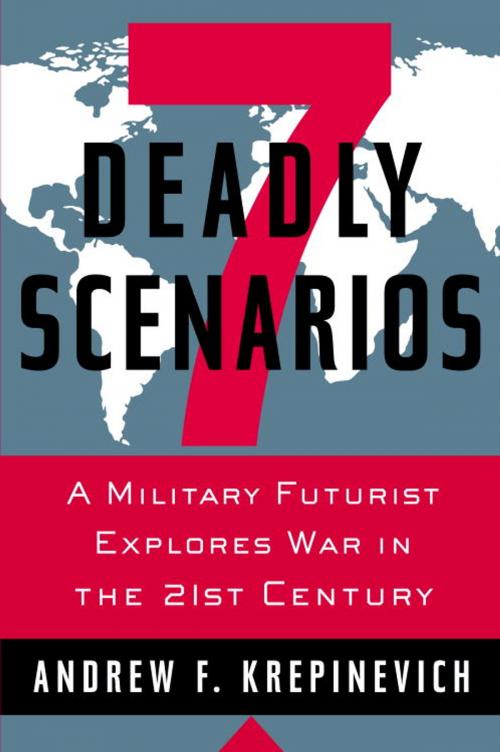 Cover of the book 7 Deadly Scenarios by Andrew Krepinevich, Random House Publishing Group