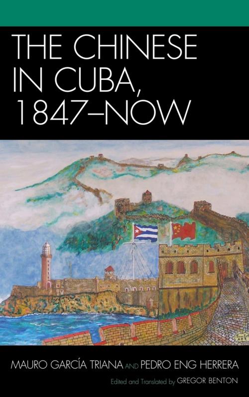 Cover of the book The Chinese in Cuba, 1847-Now by Mauro García Triana, Pedro Eng Herrera, Lexington Books