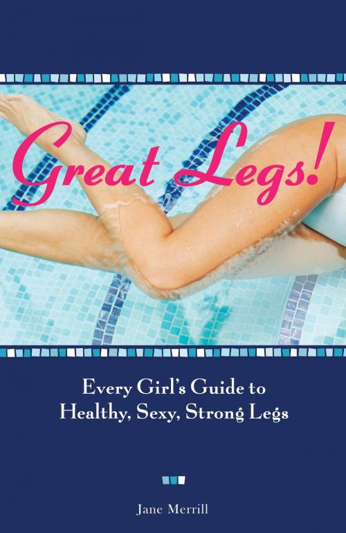 Cover of the book Great Legs!: Every Girl's Guide to Healthy, Sexy, Strong Legs by Jane Merrill, Andrews McMeel Publishing, LLC