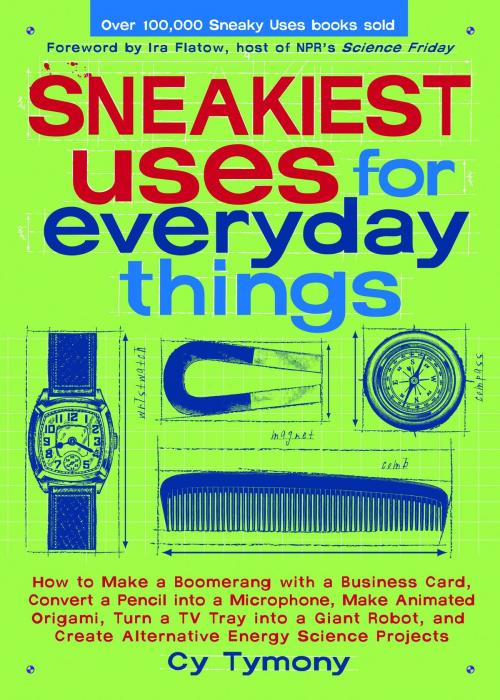 Cover of the book Sneakiest Uses for Everyday Things: How to Make a Boomerang with a Business Card, Convert a Pencil into a Microphone and more by Cy Tymony, Andrews McMeel Publishing, LLC