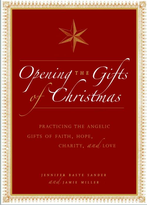 Cover of the book Opening the Gifts of Christmas by Jennifer Basye Sander, Jamie Miller, Andrews McMeel Publishing, LLC