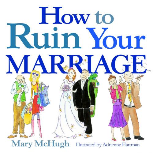 Cover of the book How to Ruin Your Marriage by Mary McHugh, Andrews McMeel Publishing, LLC