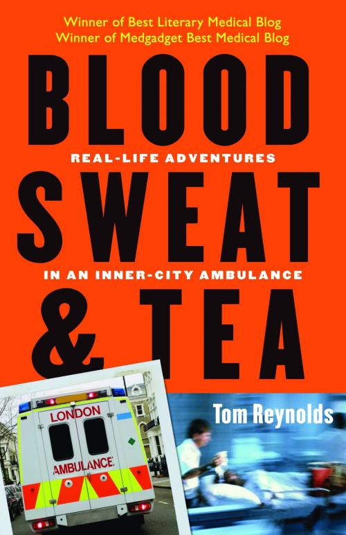 Cover of the book Blood, Sweat, and Tea: Real-Life Adventures in an Inner-City Ambulance by Tom Reynolds, Andrews McMeel Publishing, LLC