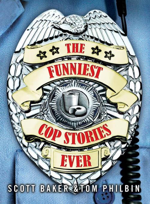 Cover of the book The Funniest Cop Stories Ever by Scott Baker, Tom Philbin, Andrews McMeel Publishing, LLC