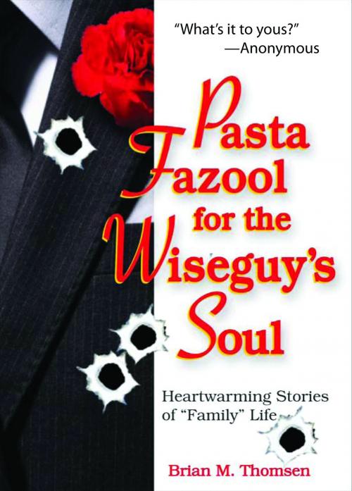 Cover of the book Pasta Fazool for the Wiseguy's Soul: Heartwarming Stories of Family Life by Brian M. Thomsen, Andrews McMeel Publishing, LLC