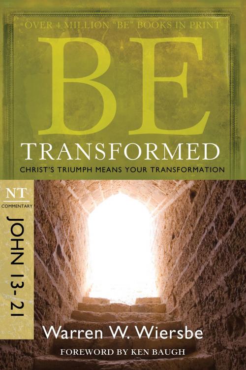Cover of the book Be Transformed (John 13-21): Christ's Triumph Means Your Transformation by Warren W. Wiersbe, David C. Cook